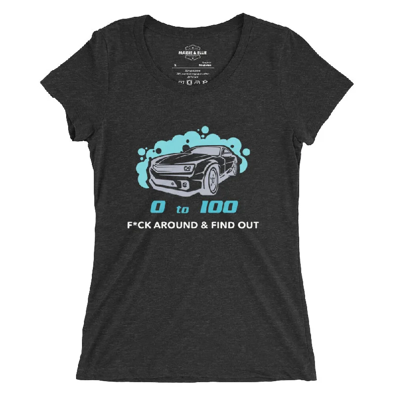 0 To 100 F*ck Around & Find Out LG Women's Tri-Blend Slim Fit T-Shirt Embroidered Appliqued Beaded 0 To 100 F*ck Around & Find Out LG Women's Tri-Blend Slim Fit T-Shirt Embroidered Appliqued Beaded