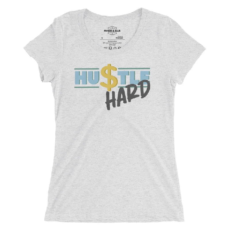 Hu$tle Hard Women's Tri-Blend Slim Fit T-Shirt Chenille Blend Fleece Blend Nylon Blend