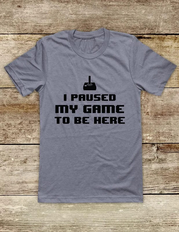 I Paused My Game To Be Here - funny Video Game Soft Unisex Men or Women Short Sleeve Jersey Tee Shirt Modern Contemporary Chic